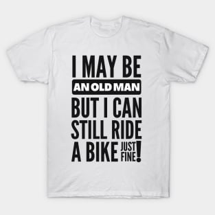 I may be an old man but... T-Shirt